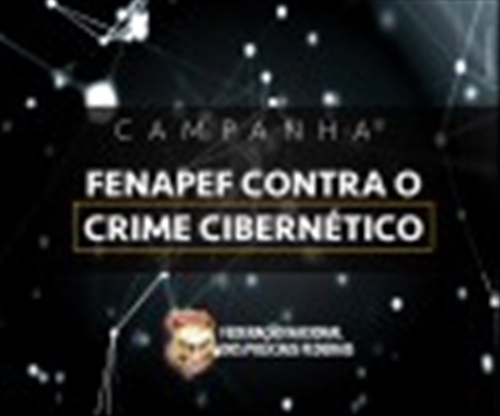 Fenapef inicia campanha contra Crimes Cibernéticos
