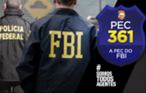 A PEC 361/13, a PEC do FBI, a PEC que moderniza a Polícia Federal